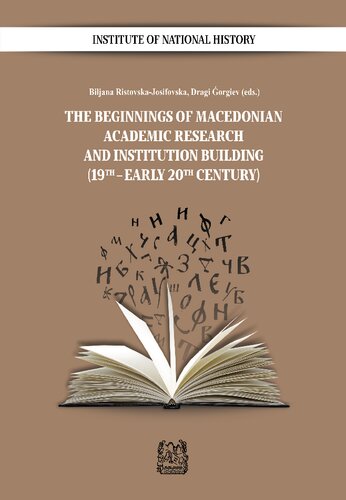 The Beginnings Of Macedonian Academic Research And Institution Building 19th Early 20th Century Biljana Ristovskajosifovska