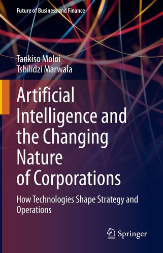 Artificial Intelligence And The Changing Nature Of Corporations How Technologies Shape Strategy And Operations 1st Edition Tankiso Moloi Tshilidzi Marwala