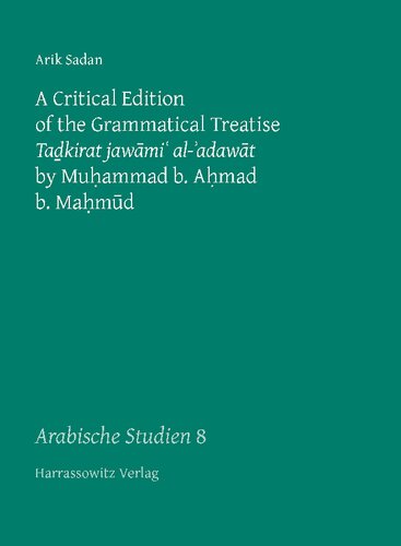 A Critical Edition Of The Grammatical Treatise Tadkirat Jawami Aladawat By Muhammad B Ahmad B Mahmud 8 Arabische Studien 1 Aufl Ed Arik Sadan