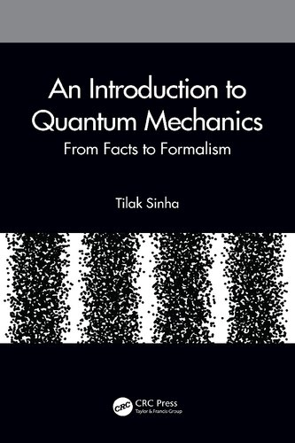 An Introduction To Quantum Mechanics From Facts To Formalism 1st Edition Sinha