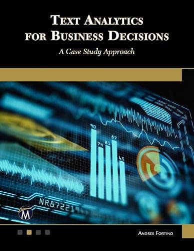 Text Analytics For Business Decisions A Case Study Approach Andres Fortino