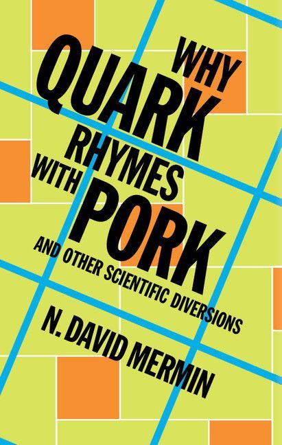 Why Quark Rhymes With Pork And Other Scientific Diversions 1st Edition Mermin