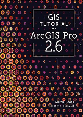 Gis Tutorial For Arcgis Pro 26 3rd Edition Wilpen L Gorkristen S Kurland