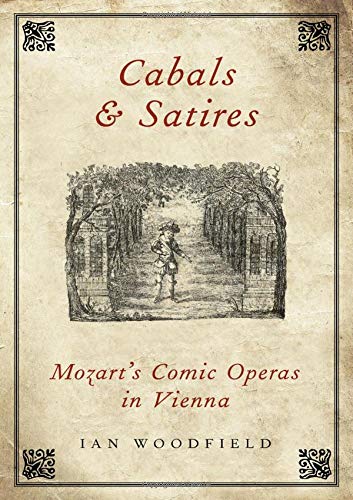 Cabals And Satires Mozarts Comic Operas In Vienna 1st Edition Ian Woodfield