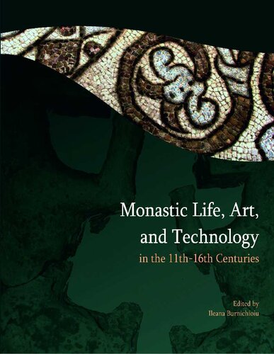 Monastic Life Art And Technology In 11th 16th Centuries International Conference Papers Ileana Burnichioiu