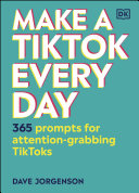 Make A Tiktok Every Day 365 Prompts For Attentiongrabbing Tiktoks Dave Jorgenson