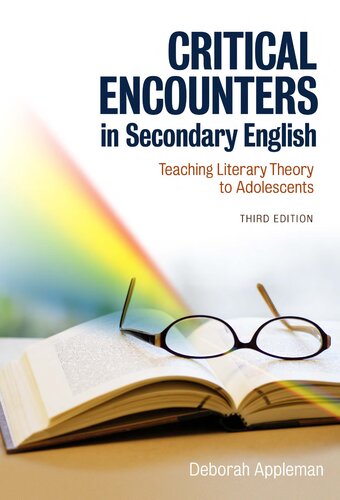 Critical Encounters In Secondary English Teaching Literacy Theory To Adolescents 3rd Edition Deborah Appleman