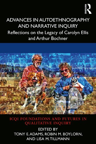 Advances In Autoethnography And Narrative Inquiry Reflections On The Legacy Of Carolyn Ellis And Arthur Bochner Tony E Adams
