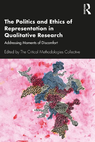 The Politics And Ethics Of Representation In Qualitative Research Addressing Moments Of Discomfort The Critical Methodologies Collective