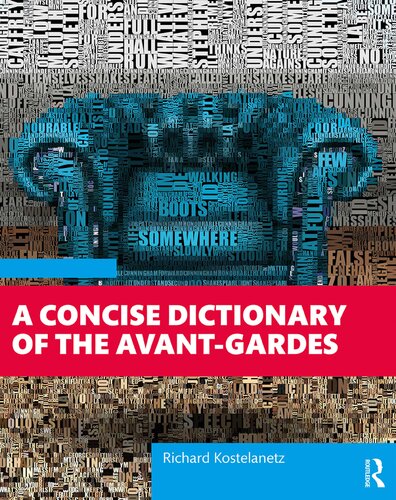 A Concise Dictionary Of The Avantgardes Richard Kostelanetz
