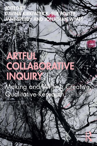 Artful Collaborative Inquiry Making And Writing Creative Qualitative Research Davina Kirkpatrick