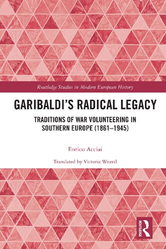 Garibaldis Radical Legacy Traditions Of War Volunteering In Southern Europe 18611945 Enrico Acciai
