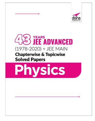 43 Years Jee Advanced 19782020 Jee Main Chapterwise Topicwise Solved Papers Physics 16th Edition Disha Experts