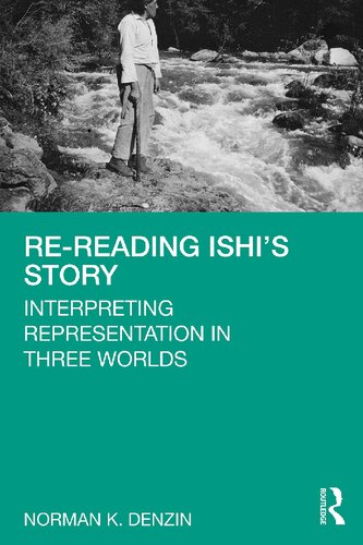 Rereading Ishis Story Interpreting Representation In Three Worlds Norman K Denzin