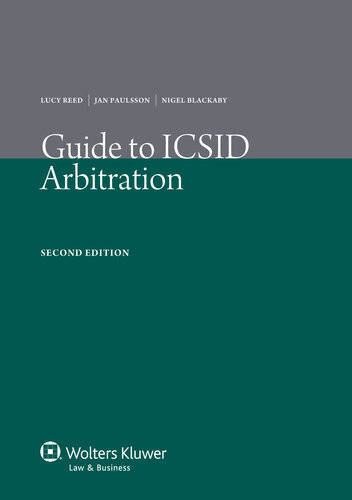 Guide To Icsid Arbitration Lucy Reed Nigel Blackaby Jan Paulsson