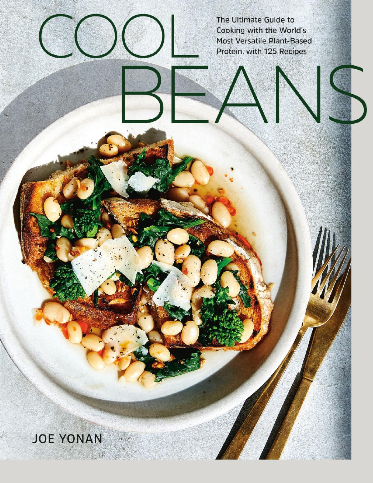 Cool Beans Cooking With The Worlds Most Versatile Plantbased Protein With 125 Recipes Joe Yonan
