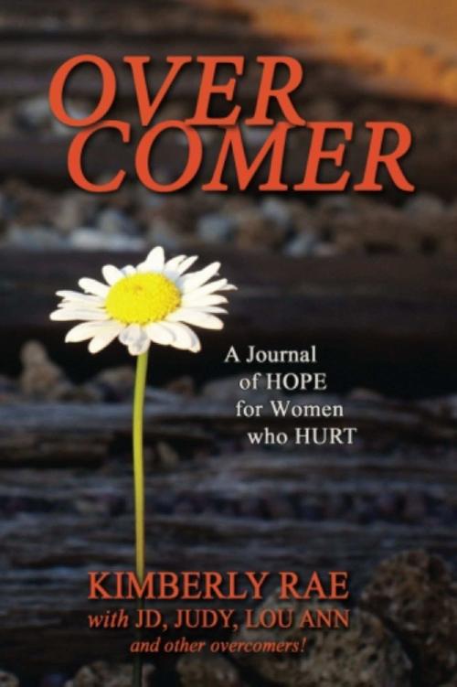 Overcomer A Journey Of Hope For Women Whove Been Hurt Kimberly Rae Rae