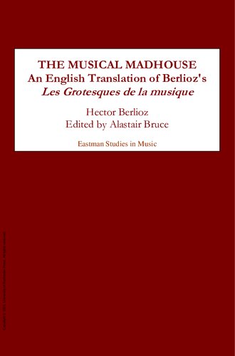 The Musical Madhouse An English Translation Of Berliozs Les Grotesques De La Musique 21 An English Translation Of Berliozs Les Grotesques De La Musique Eastman Studies In Music Hector Berlioz