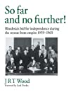 So Far And No Further Rhodesias Bid For Independence During The Retreat From Empire 19591965 Ebook Jrt Wood