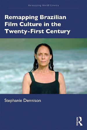 Remapping Brazilian Film Culture In The Twentyfirst Century Stephanie Dennison