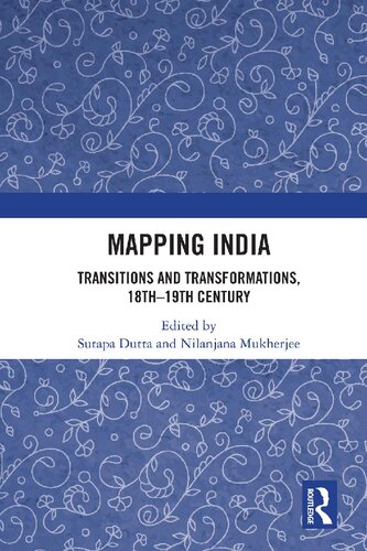 Mapping India Transitions And Transformations 18th19th Century Sutapa Dutta