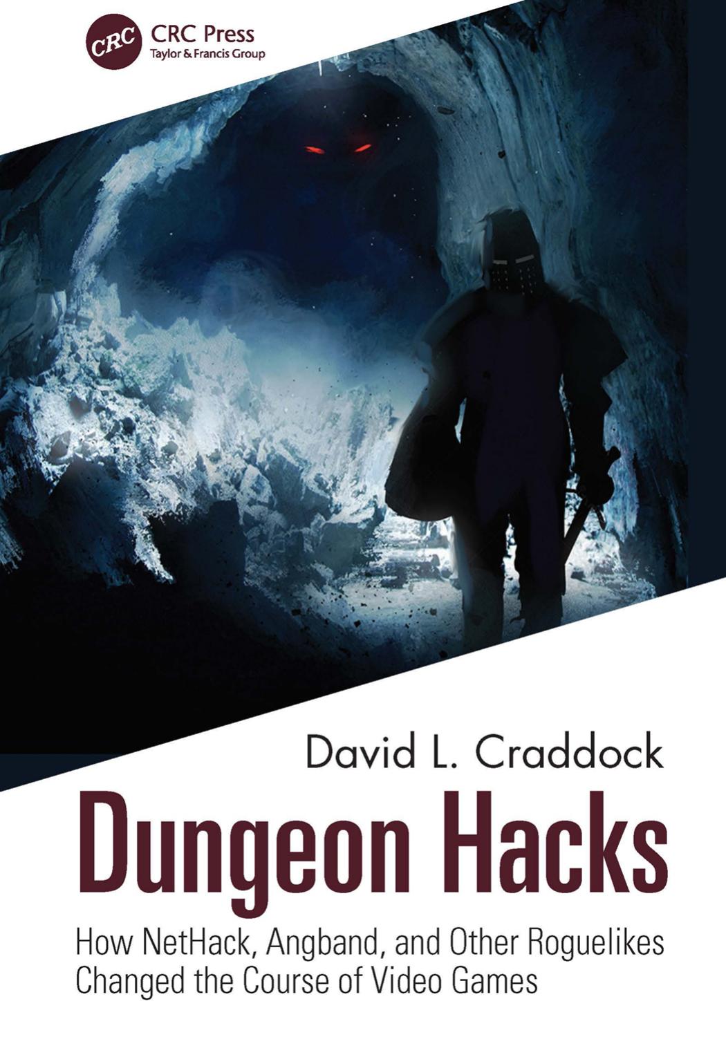 Dungeon Hacks How Nethack Angband And Other Rougelikes Changed The Course Of Video Games 1st Edition Craddock