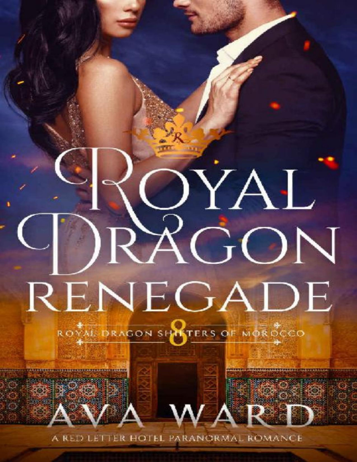 Royal Dragon Renegade Royal Dragon Shifters Of Morocco 8 A Red Letter Hotel Paranormal Romance Ava Ward Ward