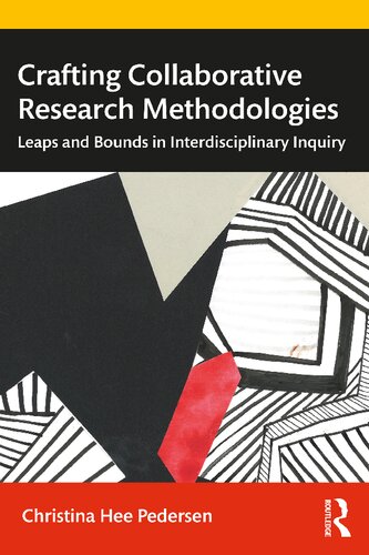 Crafting Collaborative Research Methodologies Leaps And Bounds In Interdisciplinary Inquiry Christina Hee Pedersen