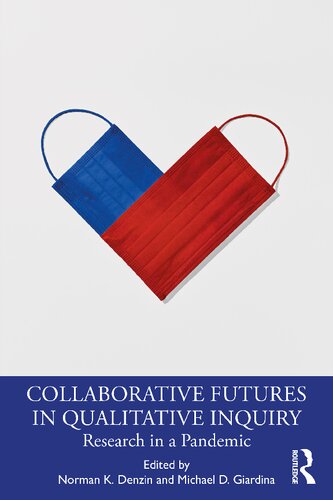 Collaborative Futures In Qualitative Inquiry Research In A Pandemic Norman K Denzin