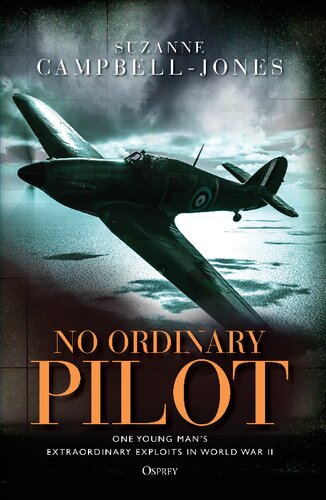 No Ordinary Pilot One Young Mans Extraordinary Exploits In World War Ii Suzanne Campbelljones