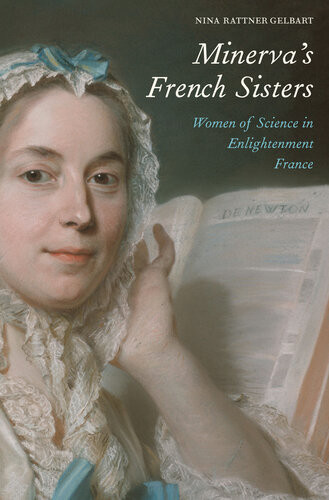 Minervas French Sisters Women Of Science In Enlightenment France Nina Rattner Gelbart