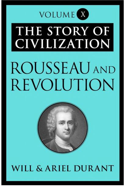 Rousseau And Revolution The Story Of Civilization Will Durant Durant