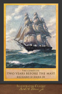 The Complete Two Years Before The Mast Illustrated Classic Dana Jr