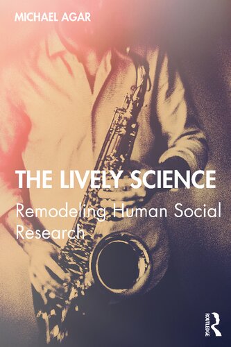 The Lively Science Remodeling Human Social Research Michael Agar