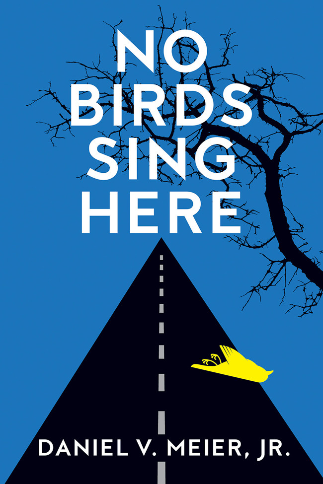No Birds Sing Here Daniel V Meier Jr Daniel V Meier Jr