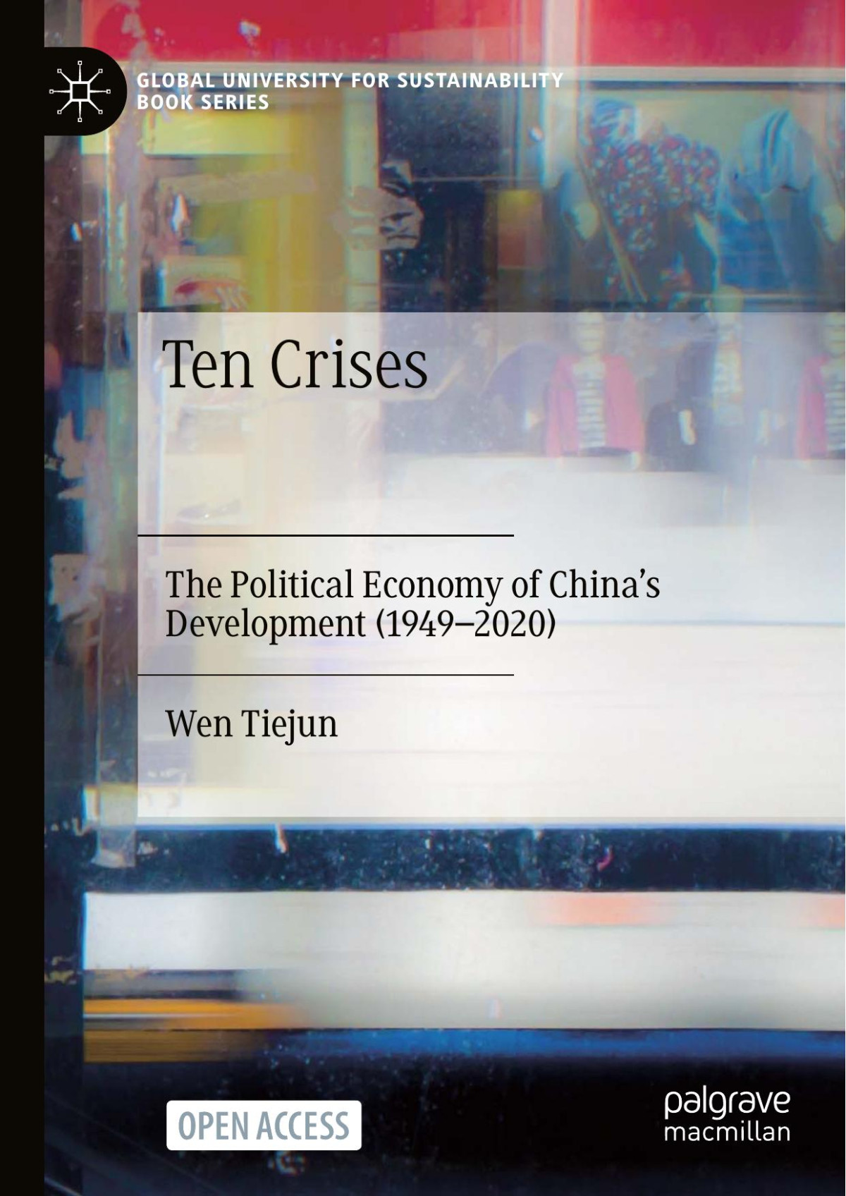 Ten Crises The Political Economy Of Chinas Development 19492020 Tiejun Wen