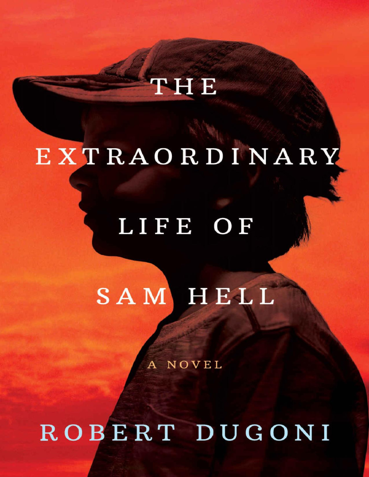 The Extraordinary Life Of Sam Hell A Novel Robert Dugoni Dugoni