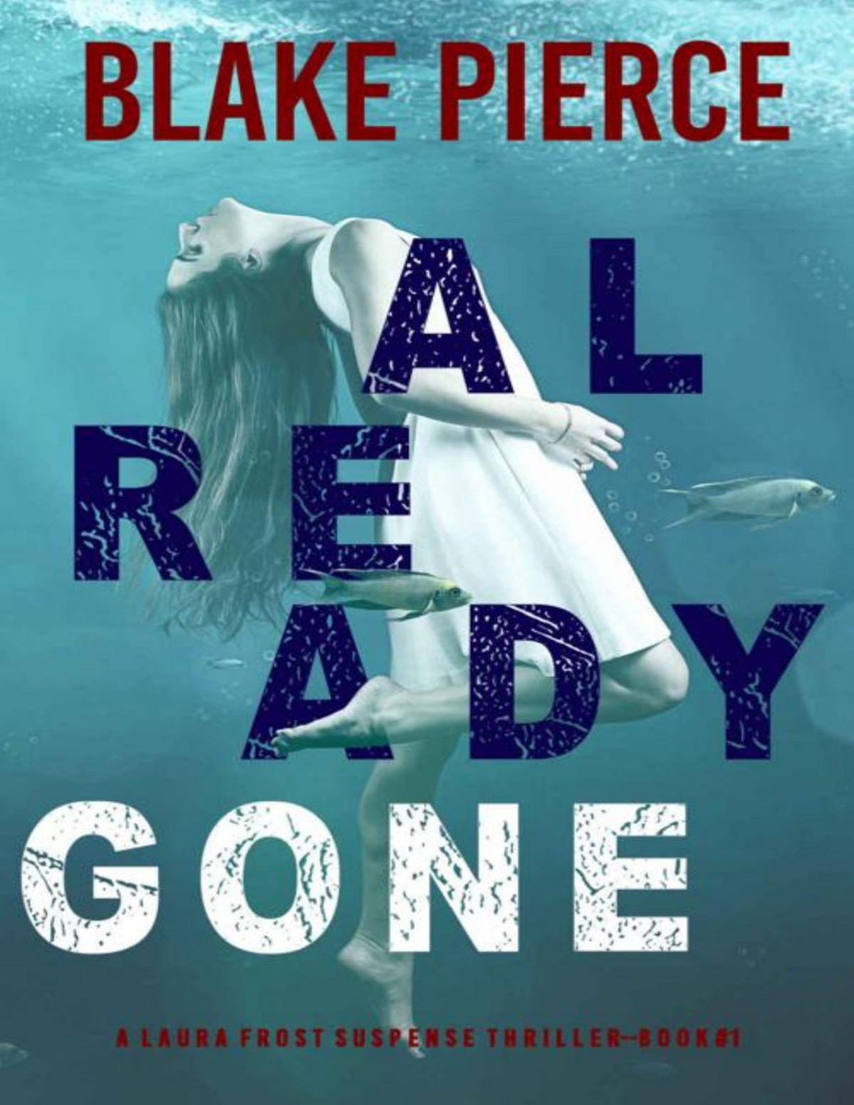 Already Gone A Laura Frost Fbi Suspense Thrillerbook 1 Blake Pierce Pierce