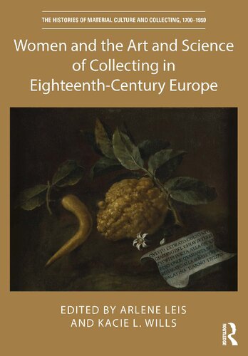 Women And The Art And Science Of Collecting In Eighteenthcentury Europe Arlene Leis