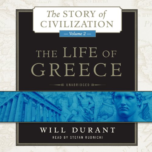 The Life Of Greece The Story Of Civilization Volume 2 The Story Of Civilization Series Story Of Civilization Audio Unabridged Will Durant