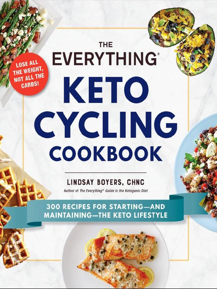 The Everything Keto Cycling Cookbook 300 Recipes For Starting And Maintaining The Keto Lifestyle Lindsay Boyers