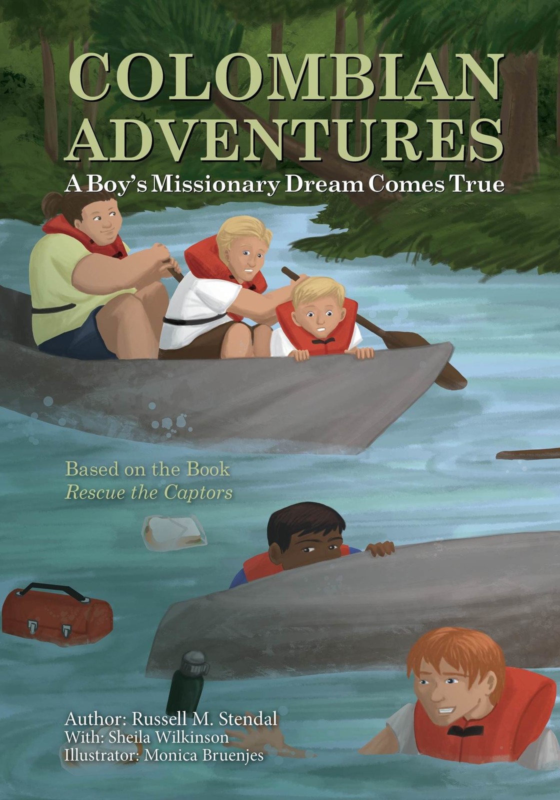 Colombian Adventures A Boys Missionary Dream Comes True Illustrated Russell M Stendal