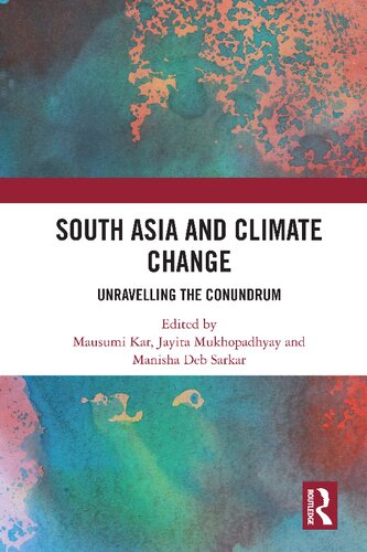South Asia And Climate Change Unravelling The Conundrum Mausumi Kar