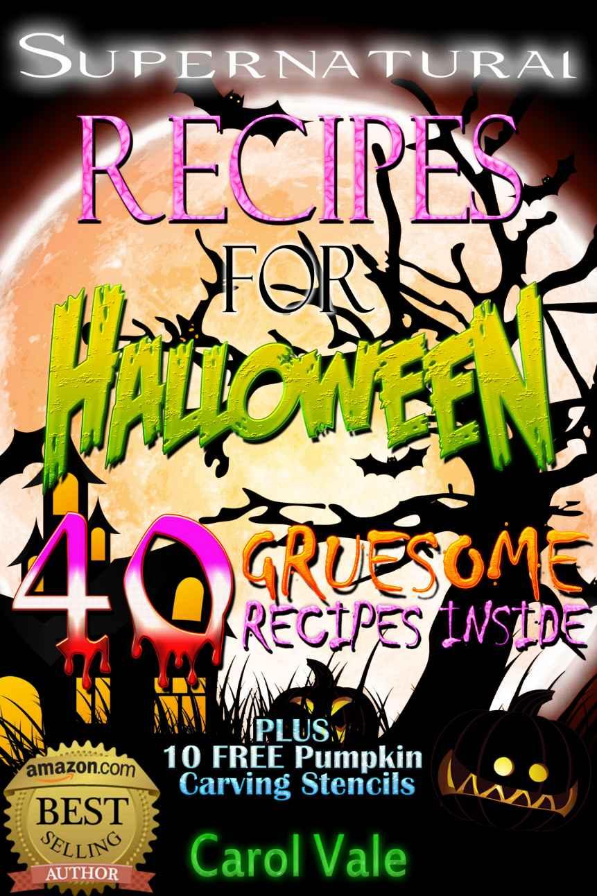 Supernatural Recipes For Halloween 40 Gruesome Recipes Carol Vale