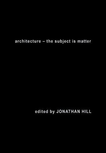 Architecture The Subject Is Matter Reprint Jonathan Hill Editor