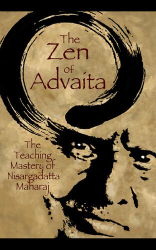 The Zen Of Advaita The Teaching Mastery Of Sri Nisargadatta Maharaj Stephen Wolinsky