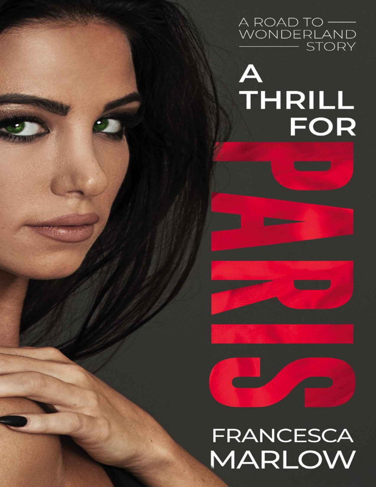 A Thrill For Paris A Road To Wonderland Story Book 2 Francesca Marlow Marlow