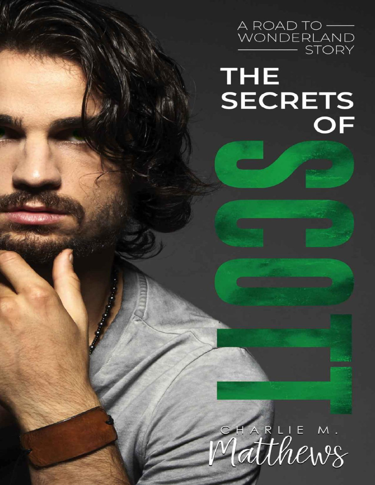 The Secrets Of Scott A Road To Wonderland Story Book 4 Charlie M Matthews Matthews