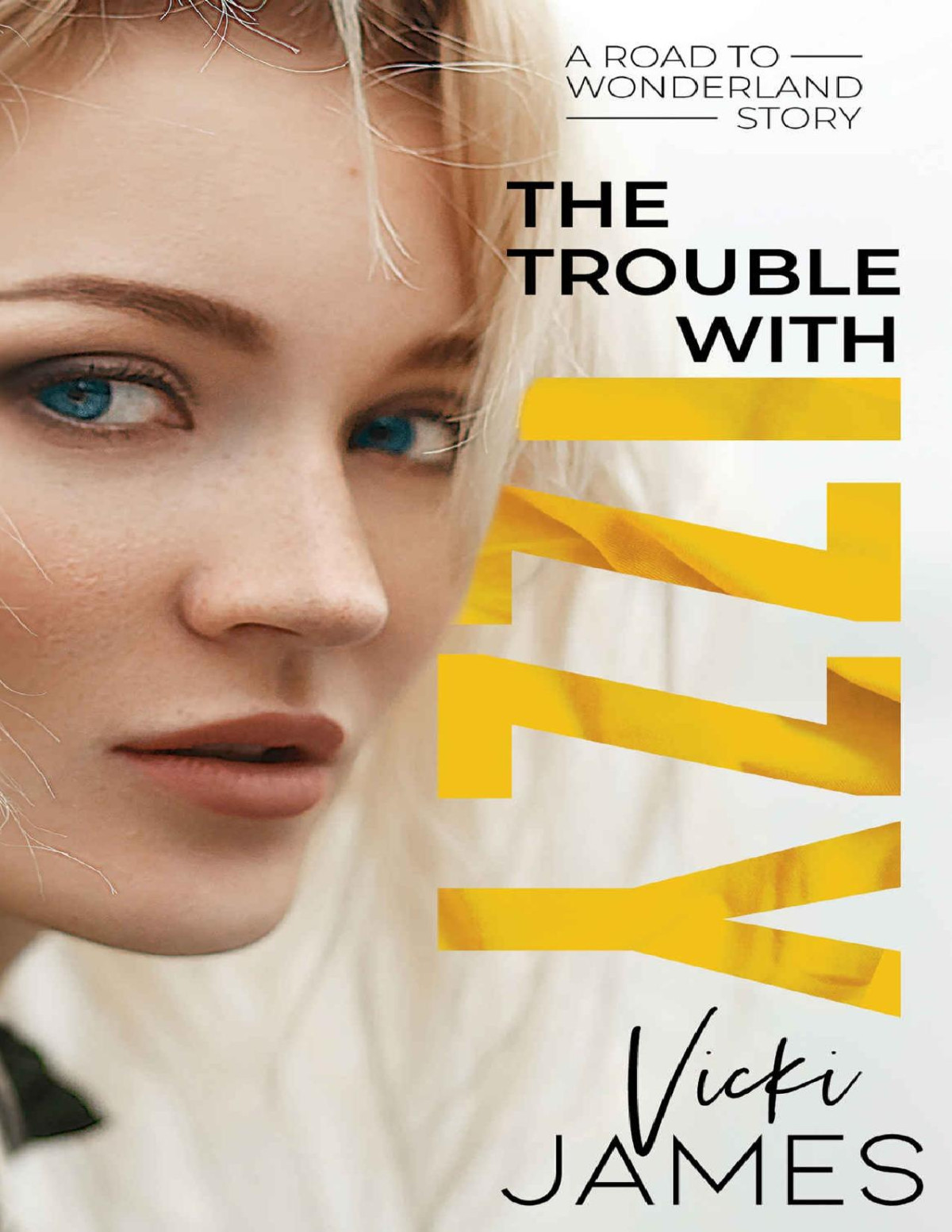 The Trouble With Izzy A Road To Wonderland Story Book 1 Vicki James James