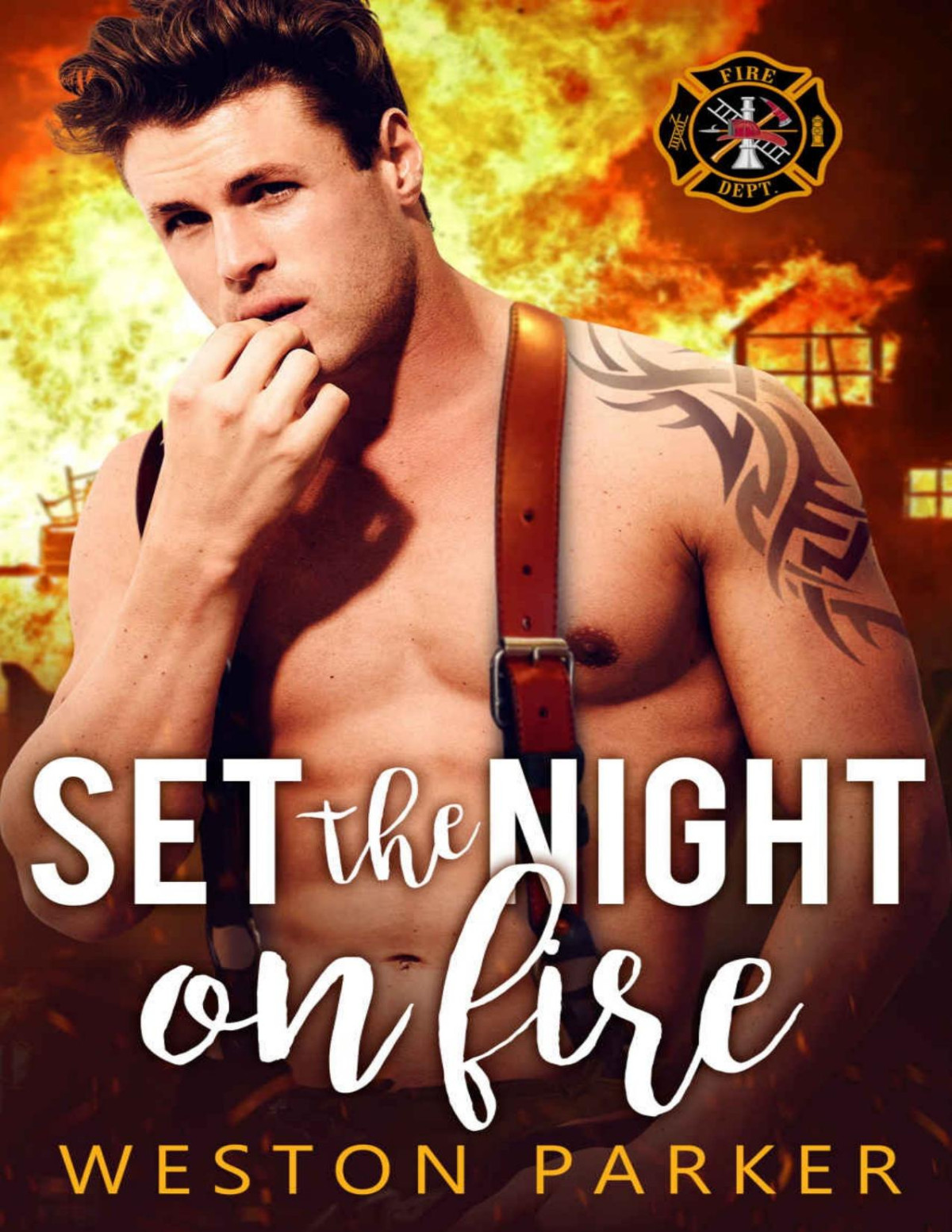 Set The Night On Fire A Bad Boy Firefighter Novel Parker Weston Parker